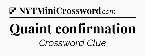 Solution: Quaint confirmation - NYT Crossword