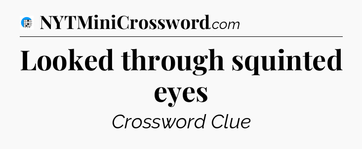 Looked through squinted eyes Crossword Clue