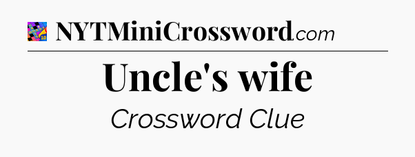 Uncle's wife Crossword Clue