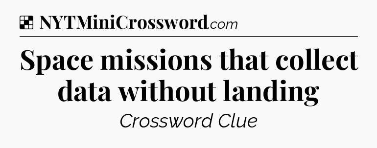 Solution: Space missions that collect data without landing - NYT Crossword