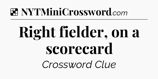 Solution: Right fielder, on a scorecard - NYT Crossword