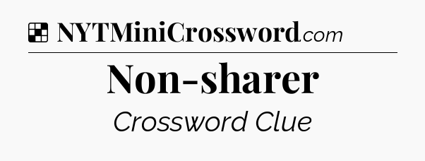Solution: Non-sharer - NYT Crossword