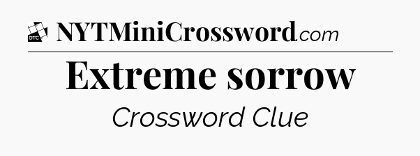 Extreme sorrow - Daily Themed Classic Crossword