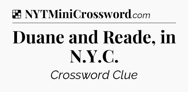 Solution: Duane and Reade, in N.Y.C - NYT Crossword