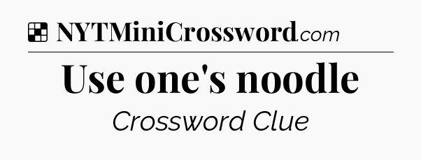 Solution: Use one's noodle - NYT Crossword