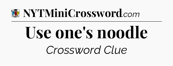 Use one's noodle Crossword Clue