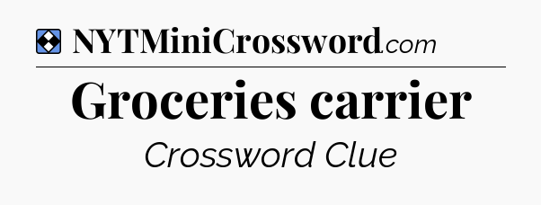 Solution: Groceries carrier - NYT Mini Crossword