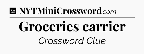 Groceries carrier - LA Times Crossword