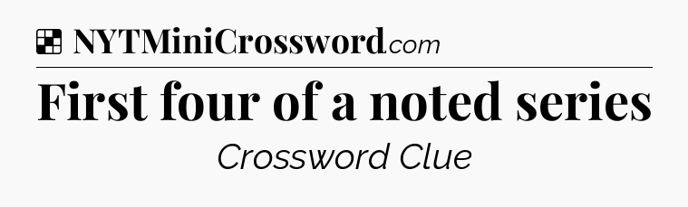 Solution: First four of a noted series - NYT Crossword