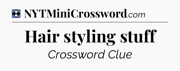 Solution: Hair styling stuff - NYT Mini Crossword