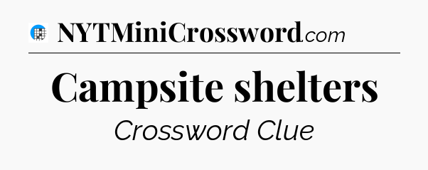 Campsite shelters Crossword Clue