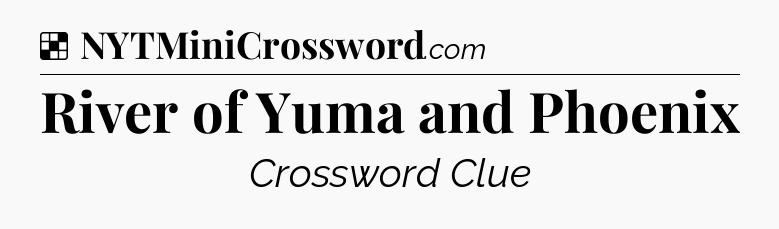 Solution: River of Yuma and Phoenix - NYT Crossword