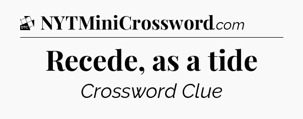 Recede, as a tide - Daily Themed Classic Crossword