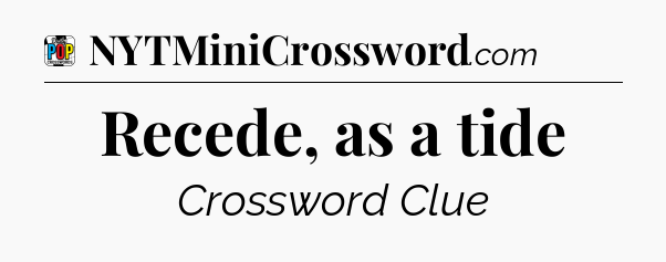 Recede, as a tide Crossword Clue