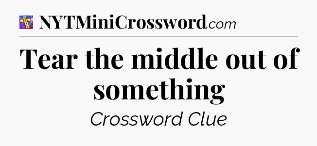 Tear the middle out of something Codycross