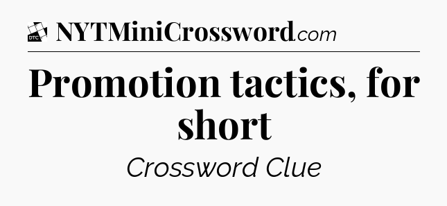 Promotion tactics, for short - Daily Themed Classic Crossword