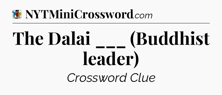 The Dalai ___ (Buddhist leader) Crossword Clue