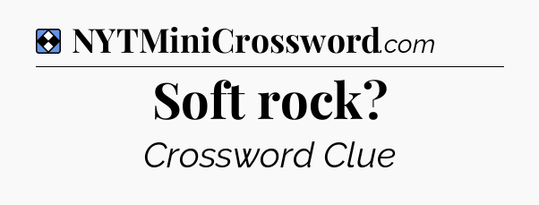 Solution: Soft rock - NYT Mini Crossword