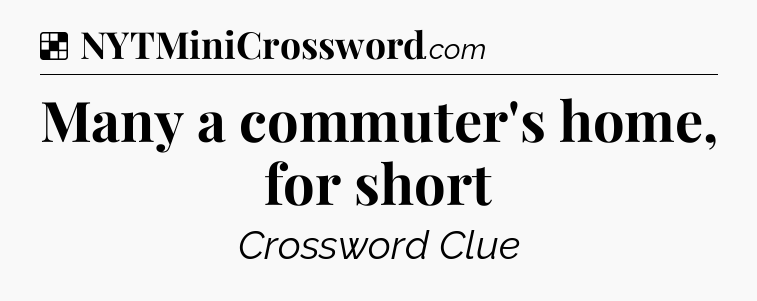 Solution: Many a commuter's home, for short - NYT Crossword