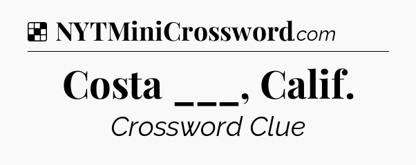 Solution: Costa ___, Calif - NYT Crossword