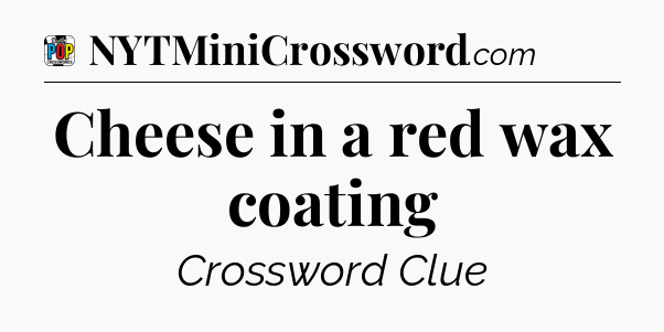 Cheese in a red wax coating Crossword Clue