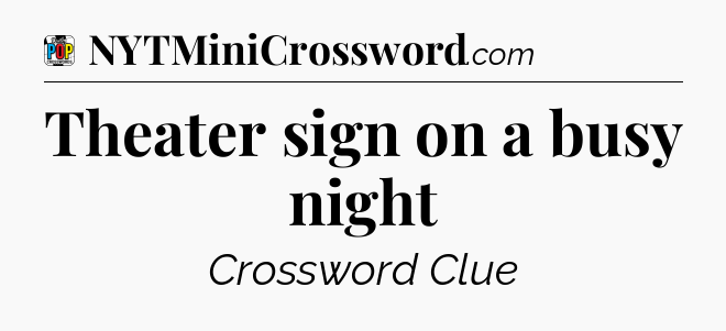 Theater sign on a busy night Crossword Clue