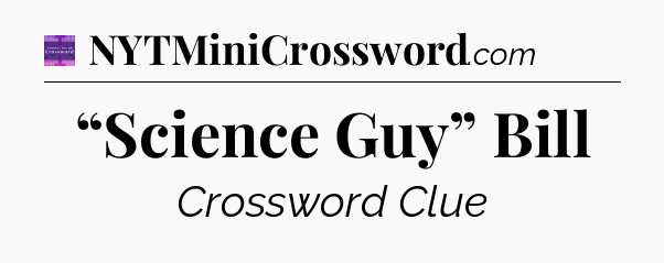 “Science Guy” Bill - Thomas Joseph Crossword