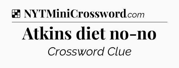 Solution: Atkins diet no-no - NYT Crossword