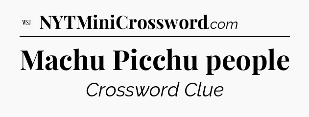 Machu Picchu people - WSJ Crossword