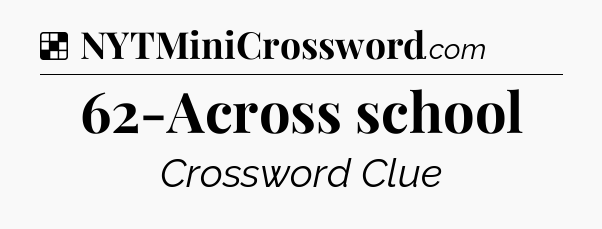 Solution: 62-Across school - NYT Crossword