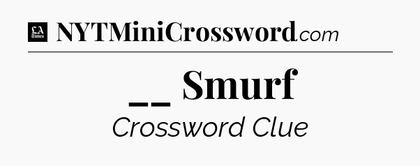 __ Smurf - LA Times Crossword