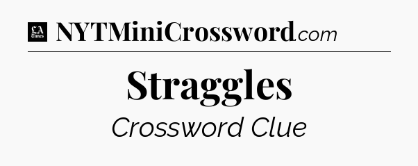 Straggles - LA Times Crossword