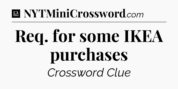 Req. for some IKEA purchases - LA Times Crossword