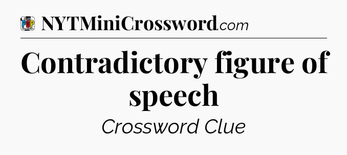 Contradictory figure of speech Crossword Clue