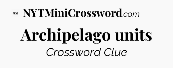 Archipelago units - WSJ Crossword