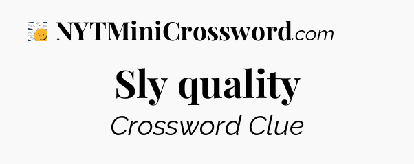 Sly quality - 7 Little Words