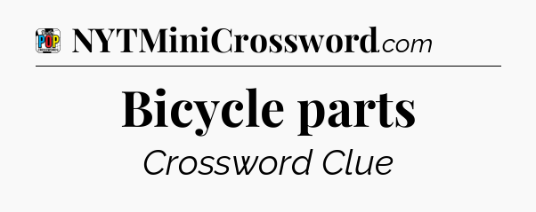 Bicycle parts Crossword Clue