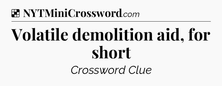 Solution: Volatile demolition aid, for short - NYT Crossword