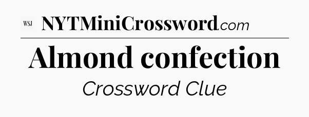 Almond confection - WSJ Crossword