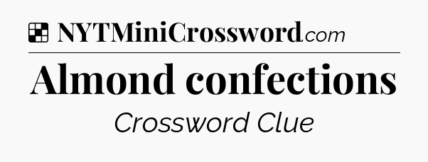 Solution: Almond confections - NYT Crossword
