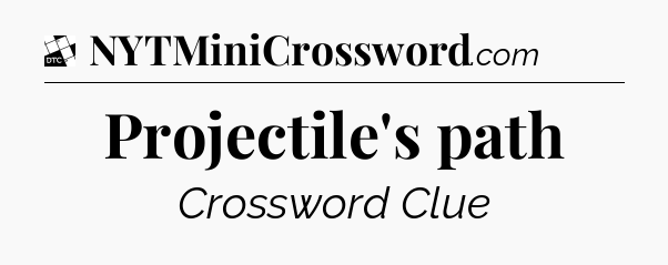 Projectile's path - Daily Themed Classic Crossword
