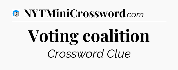 Voting coalition Crossword Clue