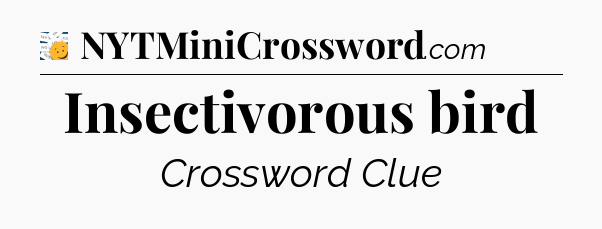 Insectivorous bird - 7 Little Words