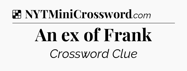 Solution: An ex of Frank - NYT Crossword