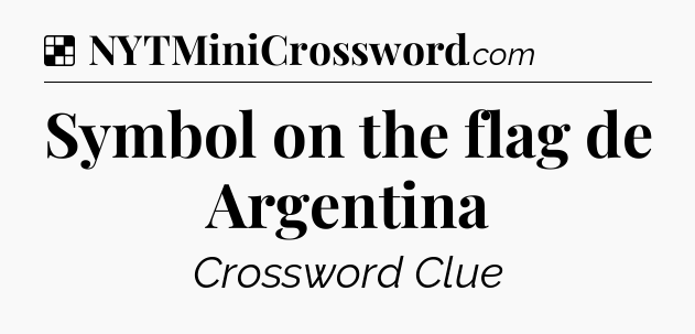 Solution: Symbol on the flag de Argentina - NYT Crossword