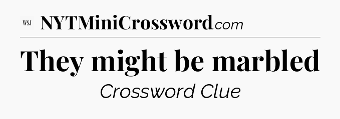 They might be marbled - WSJ Crossword