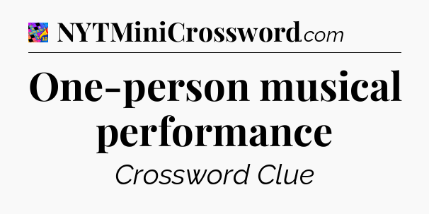 One-person musical performance Crossword Clue