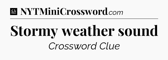 Stormy weather sound - LA Times Crossword
