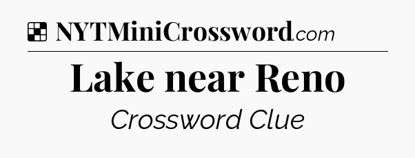 Solution: Lake near Reno - NYT Crossword