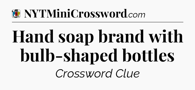 Hand soap brand with bulb-shaped bottles Crossword Clue